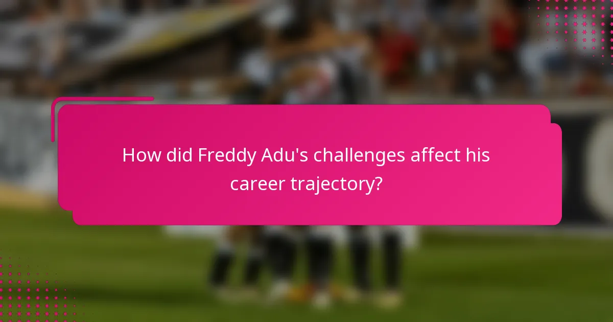 How did Freddy Adu's challenges affect his career trajectory?