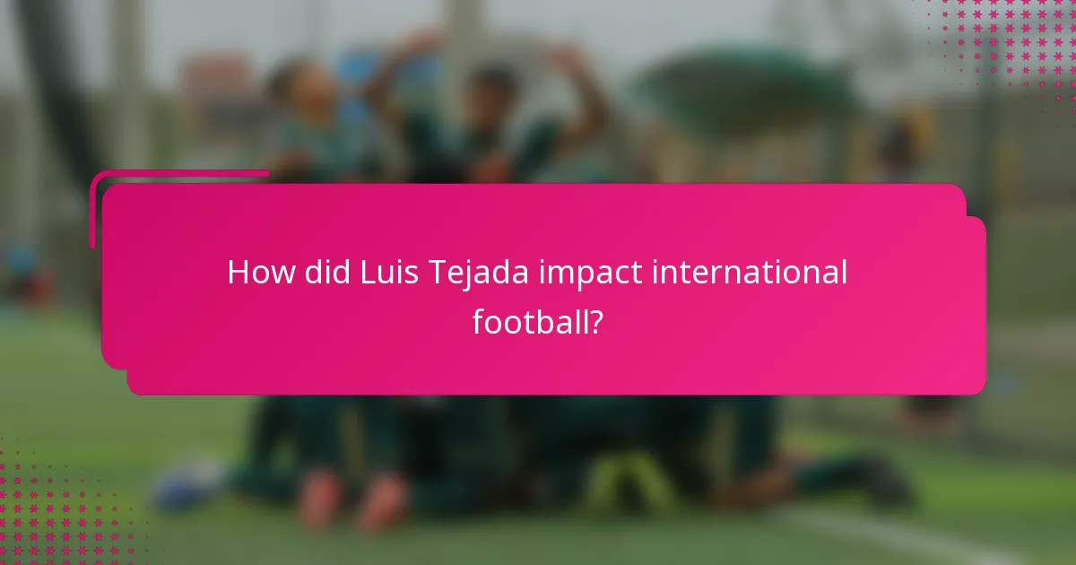 How did Luis Tejada impact international football?