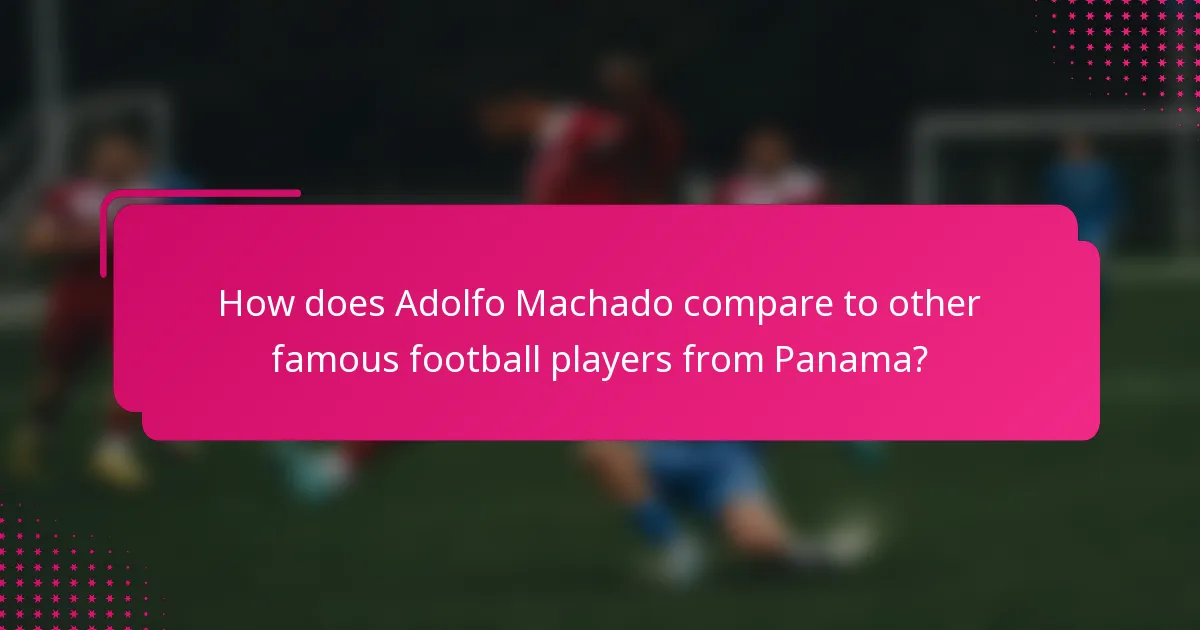 How does Adolfo Machado compare to other famous football players from Panama?