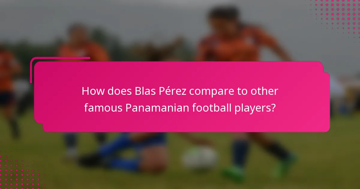 How does Blas Pérez compare to other famous Panamanian football players?