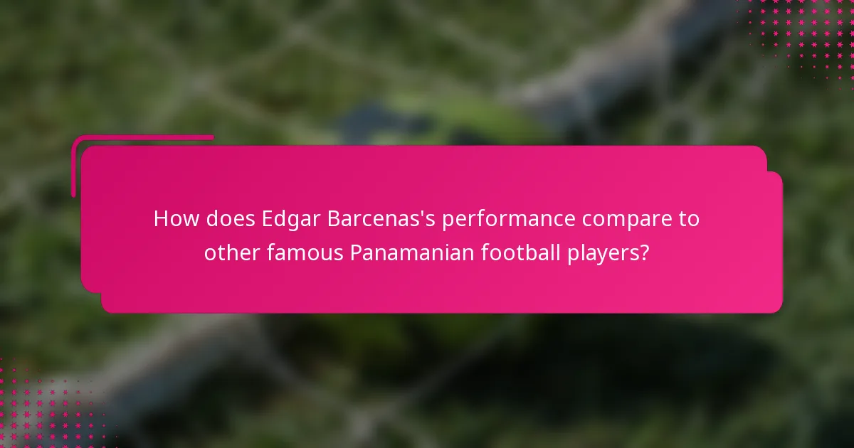 How does Edgar Barcenas's performance compare to other famous Panamanian football players?