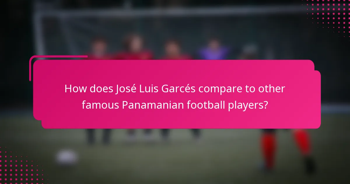 How does José Luis Garcés compare to other famous Panamanian football players?