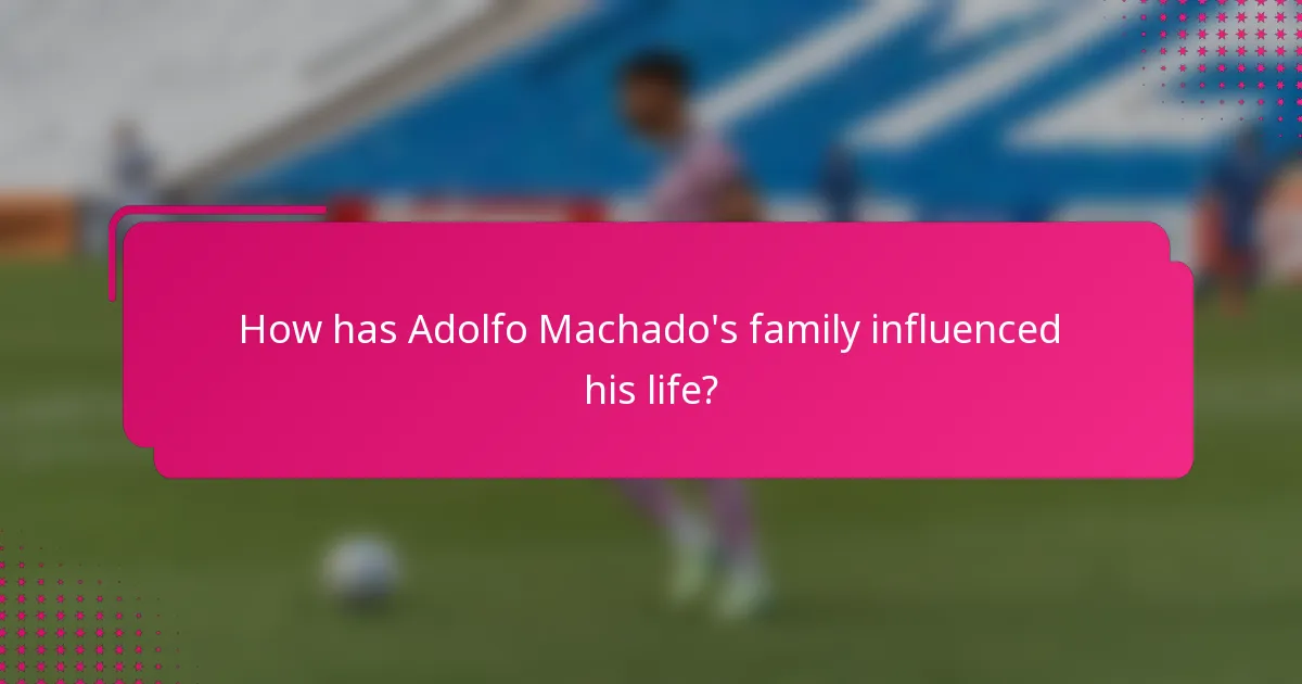 How has Adolfo Machado's family influenced his life?