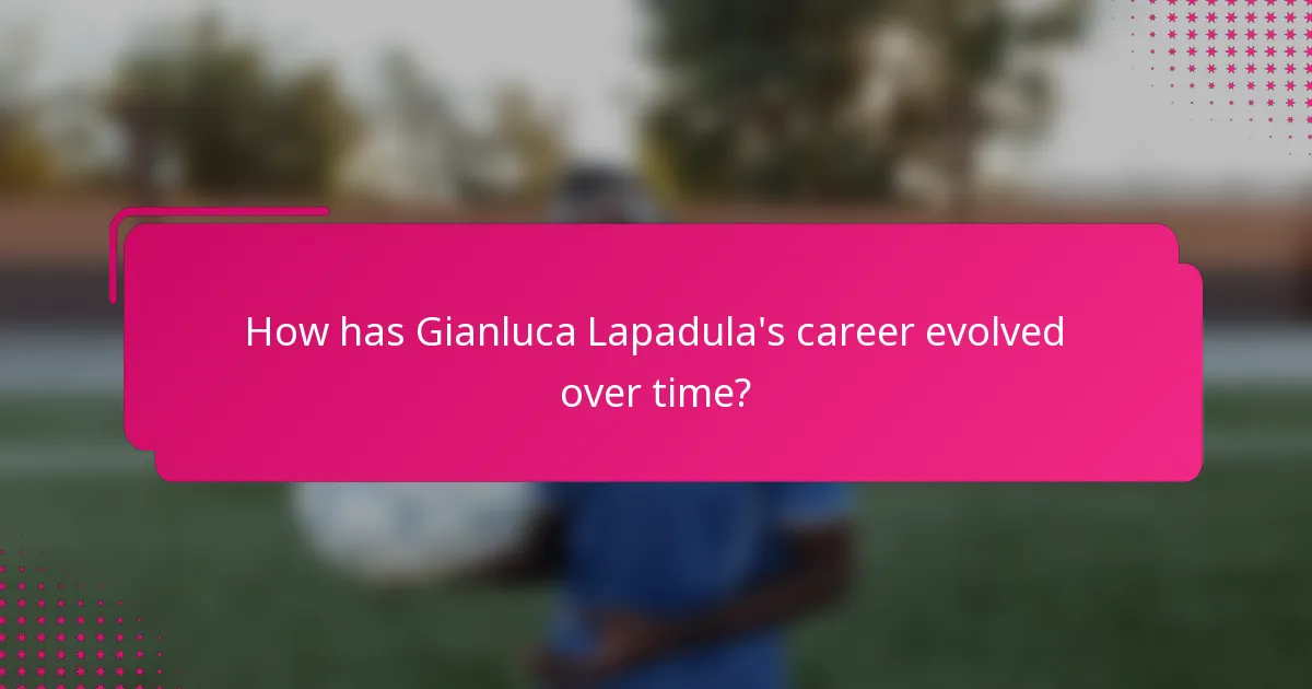 How has Gianluca Lapadula's career evolved over time?