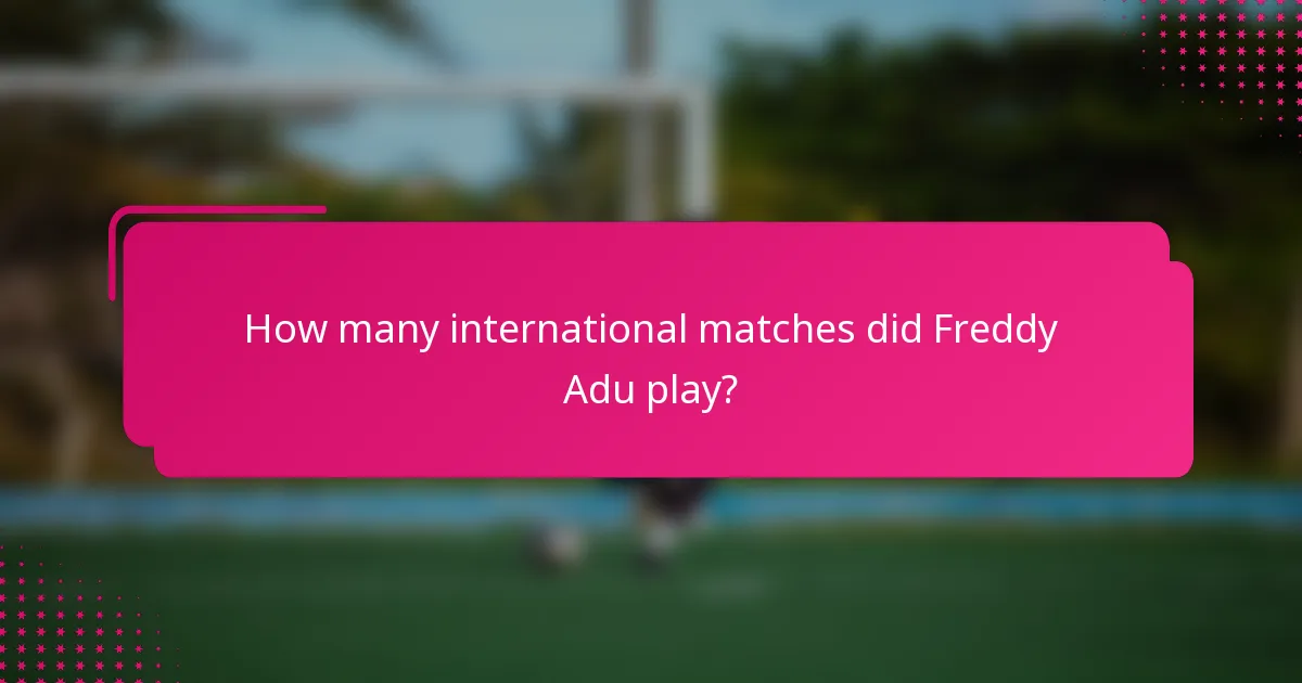 How many international matches did Freddy Adu play?