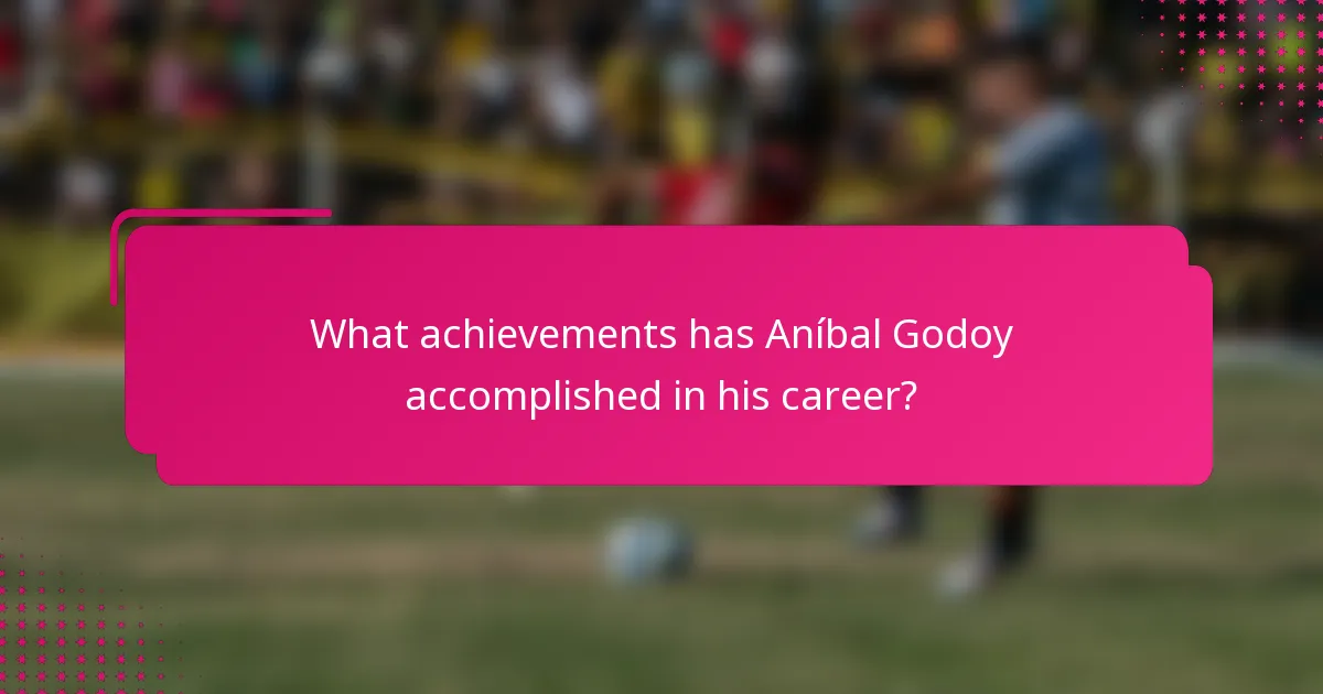 What achievements has Aníbal Godoy accomplished in his career?