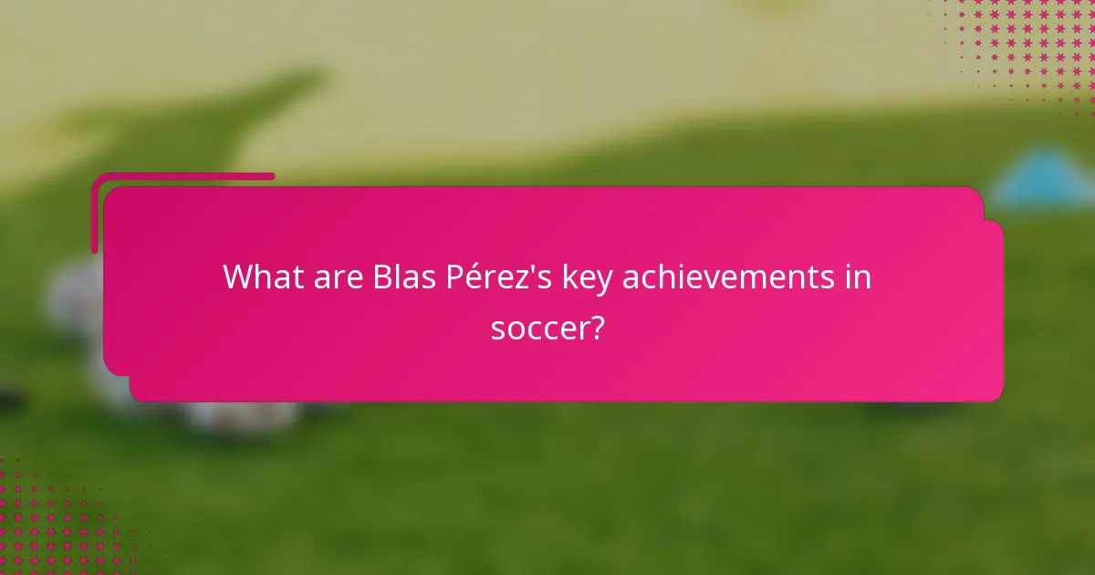 What are Blas Pérez's key achievements in soccer?