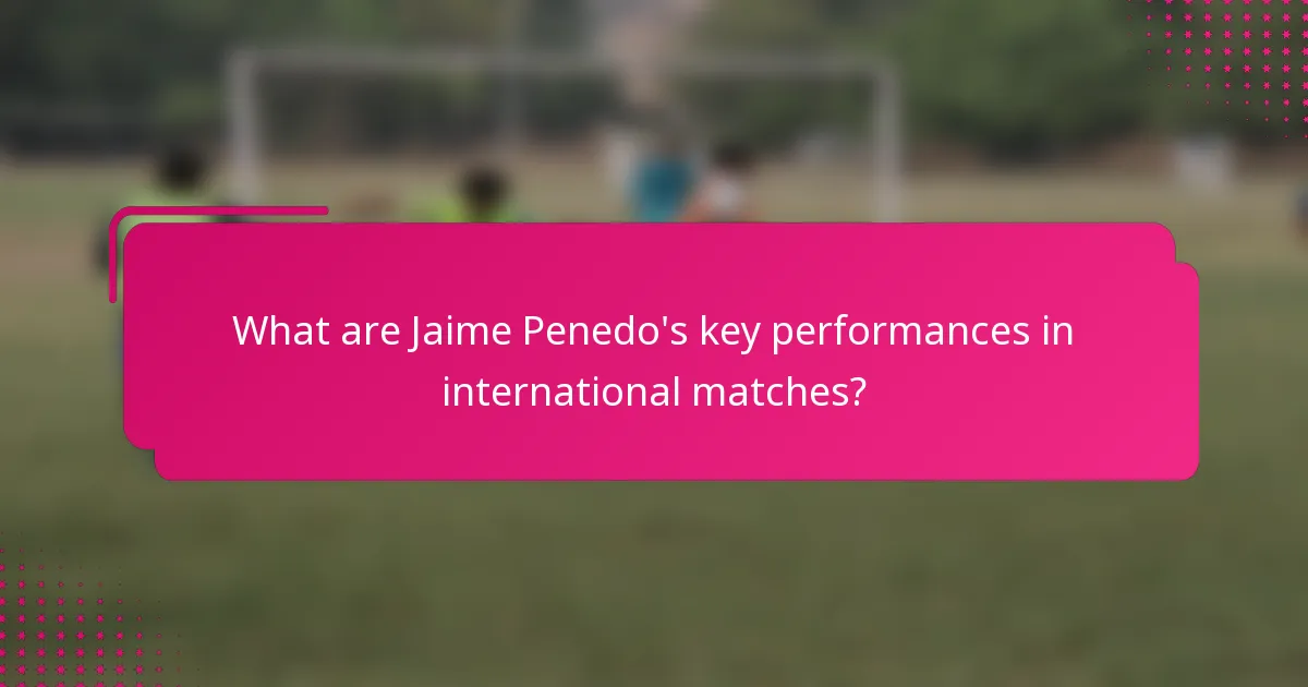 What are Jaime Penedo's key performances in international matches?