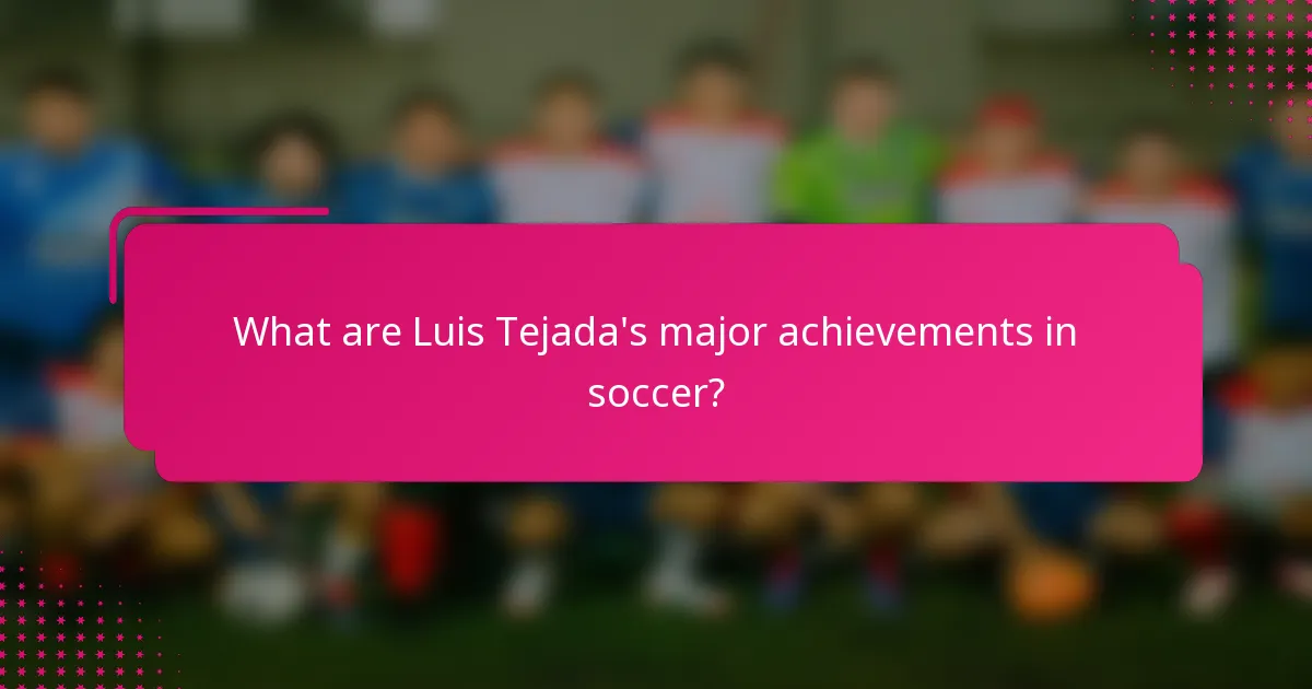 What are Luis Tejada's major achievements in soccer?