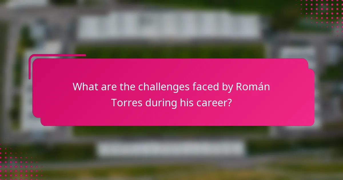 What are the challenges faced by Román Torres during his career?