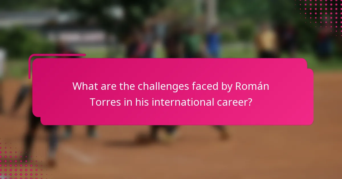 What are the challenges faced by Román Torres in his international career?