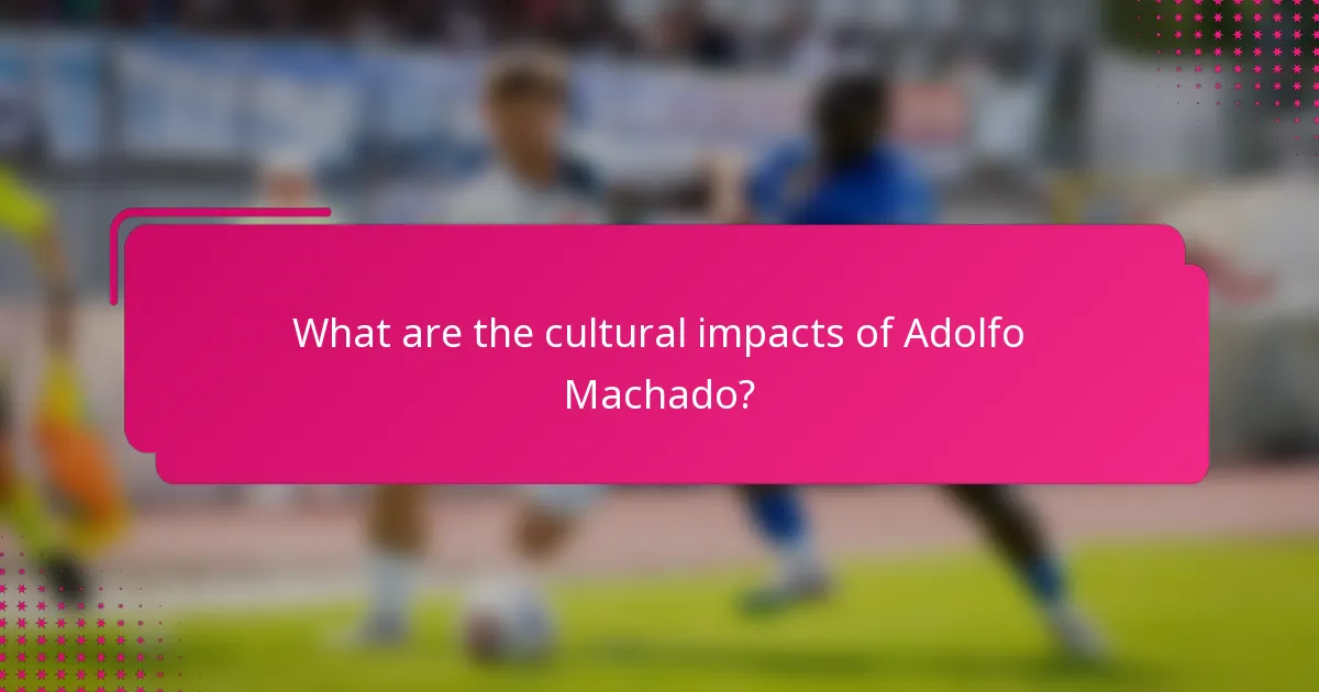 What are the cultural impacts of Adolfo Machado?