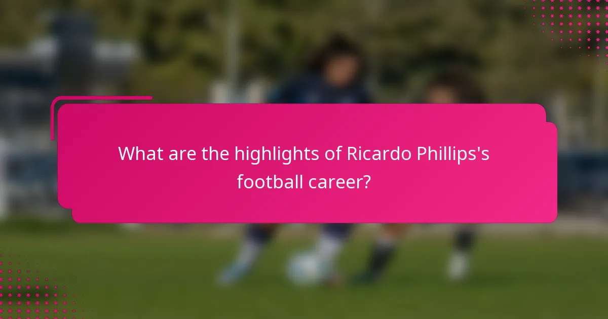 What are the highlights of Ricardo Phillips's football career?