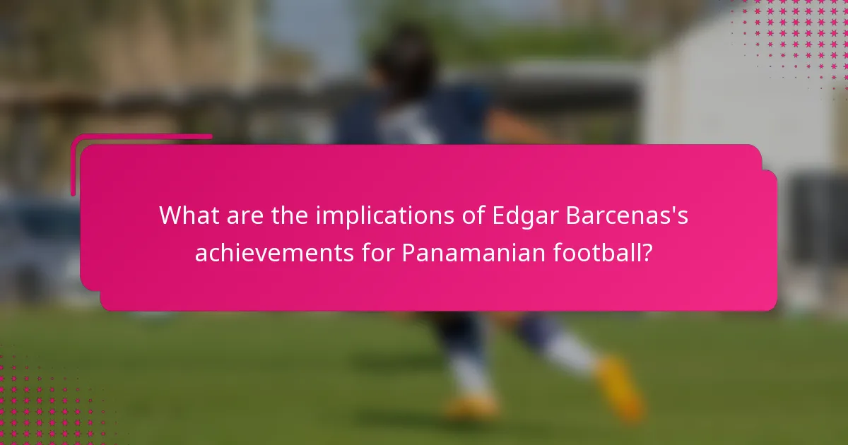 What are the implications of Edgar Barcenas's achievements for Panamanian football?