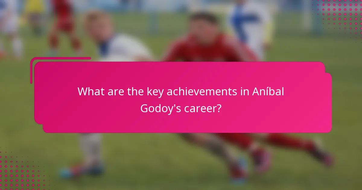 What are the key achievements in Aníbal Godoy's career?