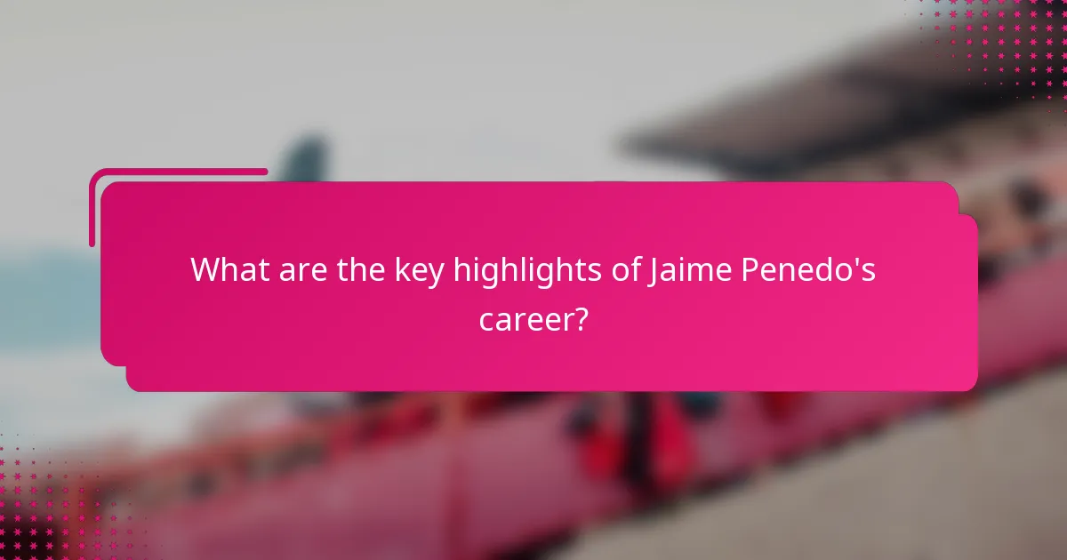 What are the key highlights of Jaime Penedo's career?