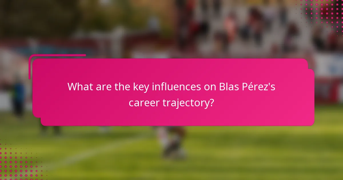 What are the key influences on Blas Pérez's career trajectory?