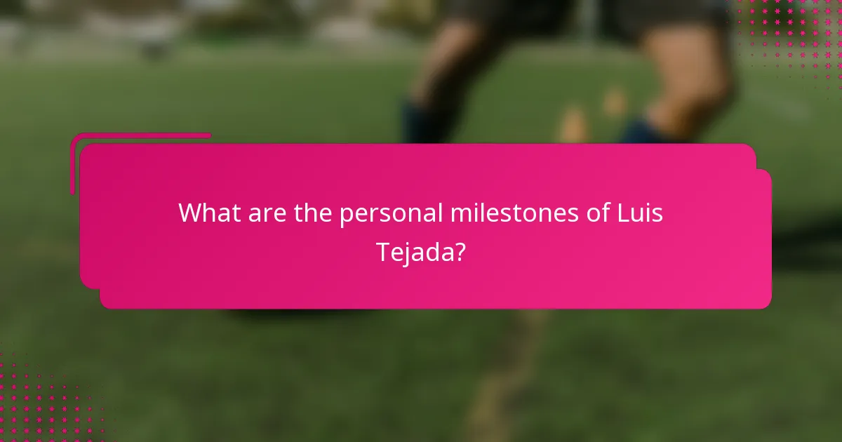 What are the personal milestones of Luis Tejada?