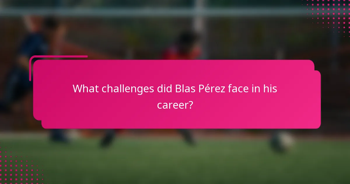 What challenges did Blas Pérez face in his career?