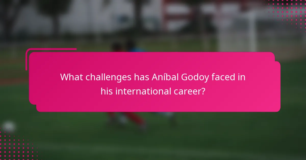 What challenges has Aníbal Godoy faced in his international career?