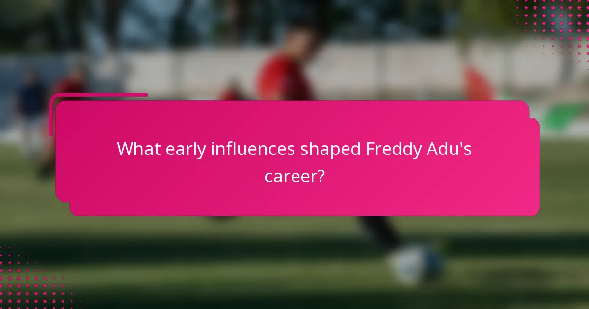 What early influences shaped Freddy Adu's career?