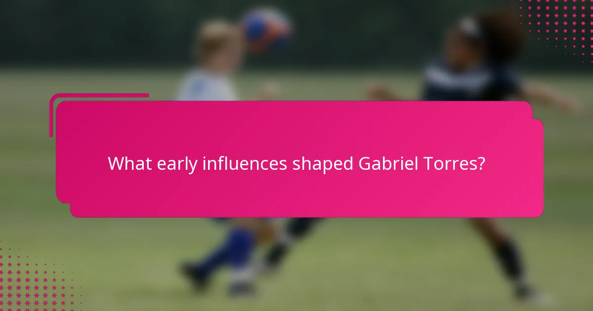 What early influences shaped Gabriel Torres?