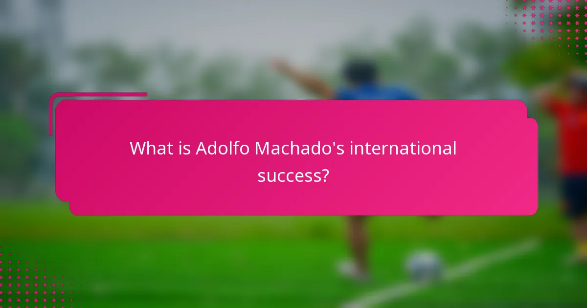 What is Adolfo Machado's international success?