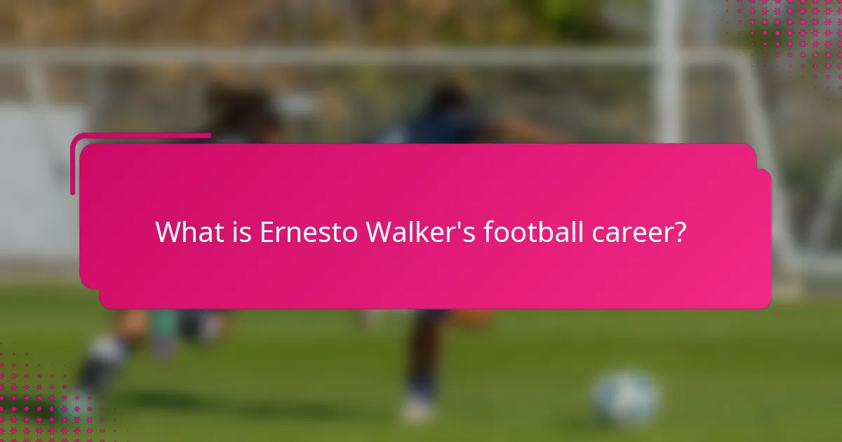 What is Ernesto Walker's football career?