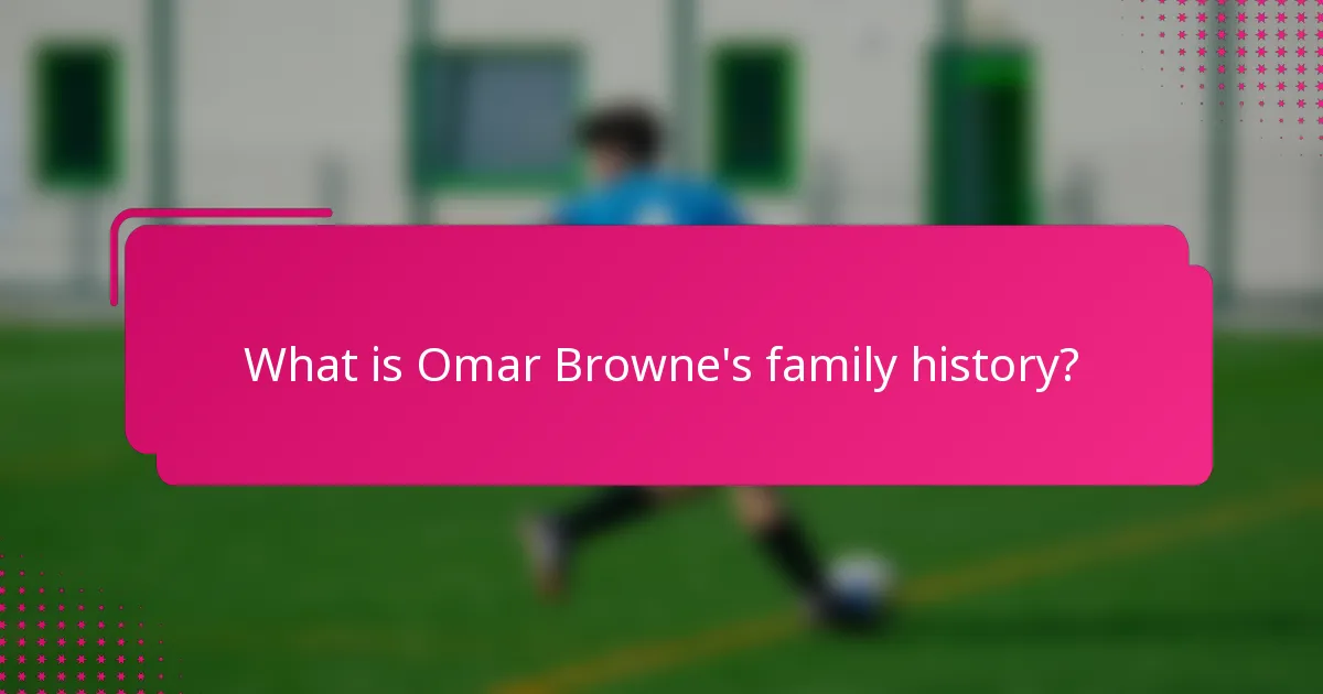 What is Omar Browne's family history?