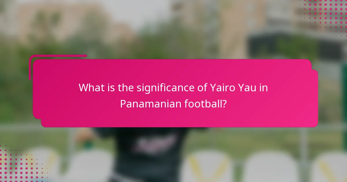 What is the significance of Yairo Yau in Panamanian football?