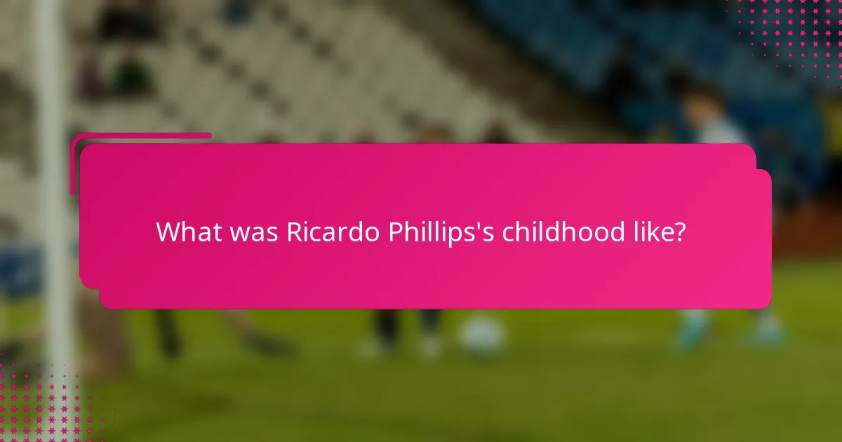 What was Ricardo Phillips's childhood like?