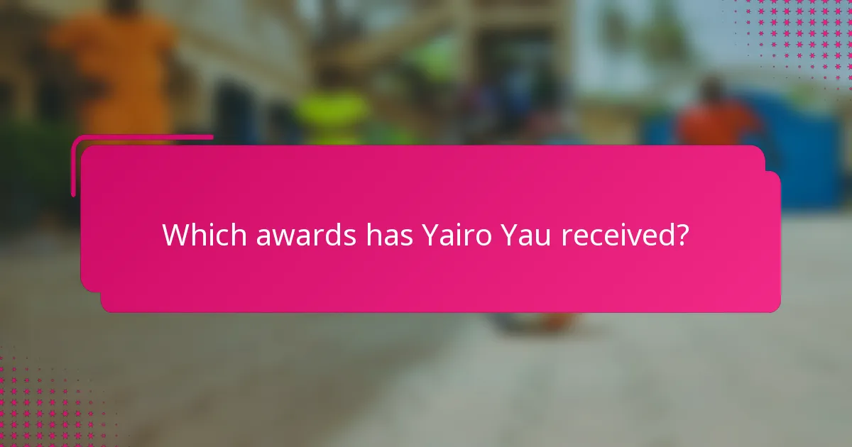 Which awards has Yairo Yau received?
