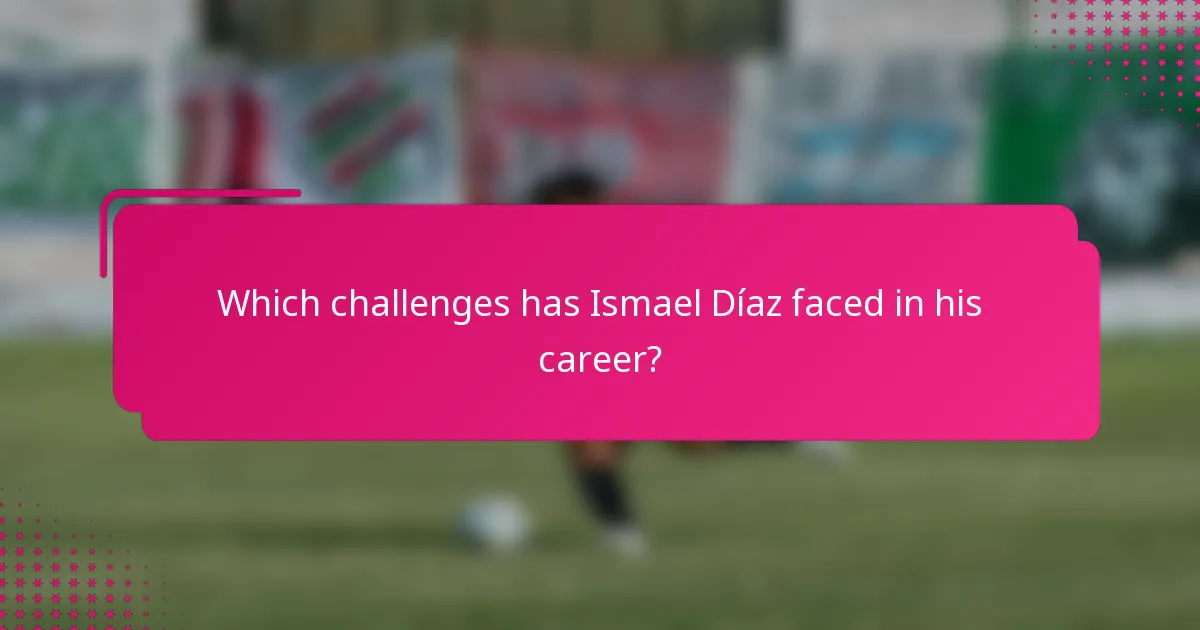 Which challenges has Ismael Díaz faced in his career?