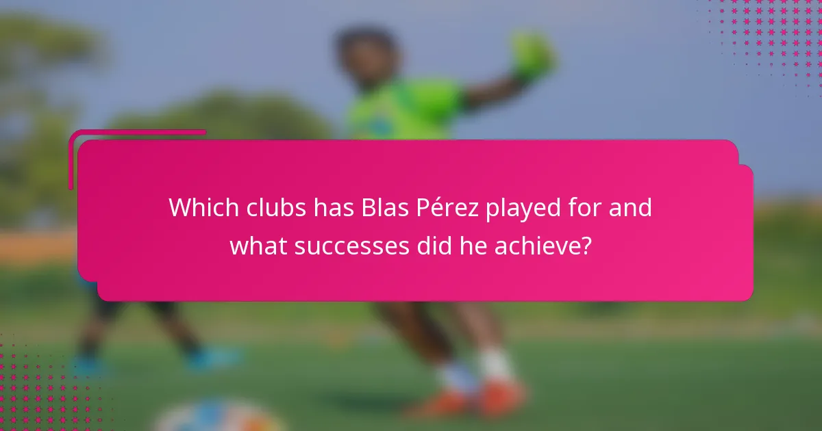 Which clubs has Blas Pérez played for and what successes did he achieve?