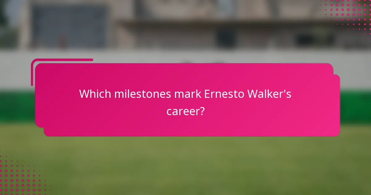 Which milestones mark Ernesto Walker's career?