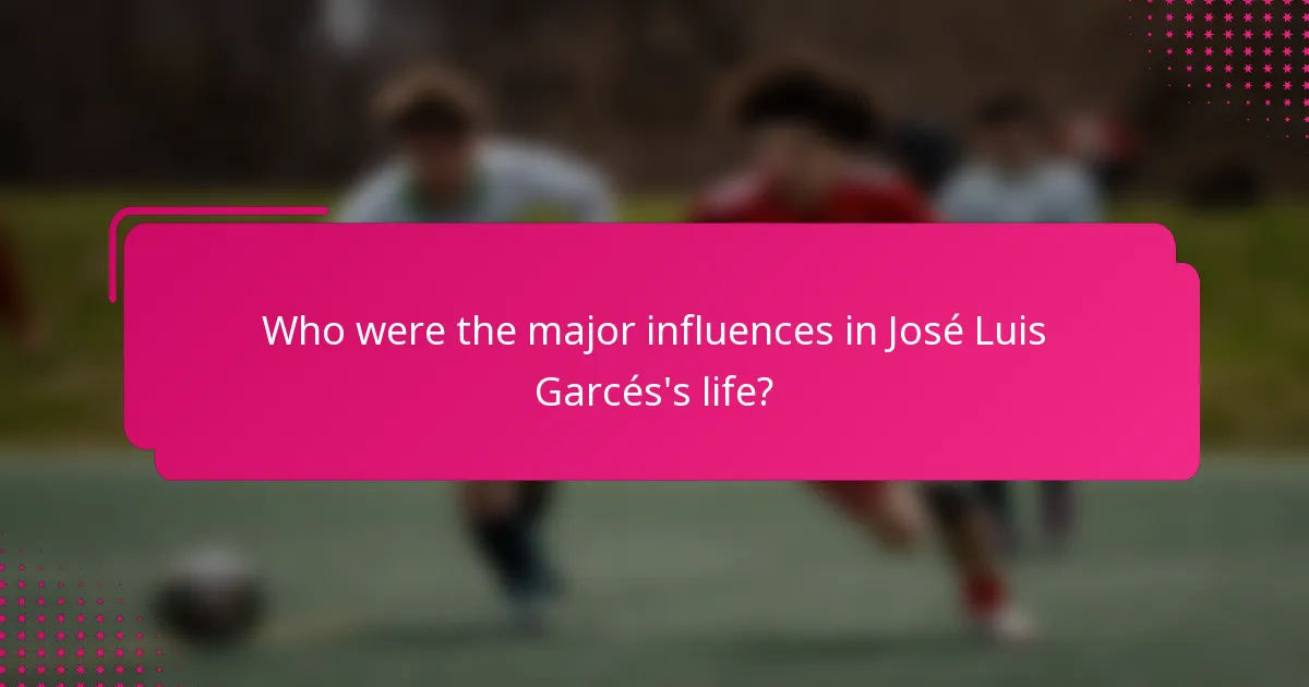 Who were the major influences in José Luis Garcés's life?